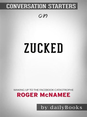 cover image of Zucked--Waking Up to the Facebook Catastrophe by Roger McNamee | Conversation Starters
